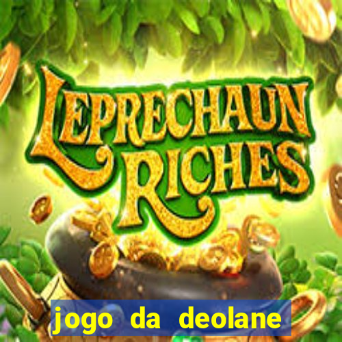 jogo da deolane que ganha dinheiro